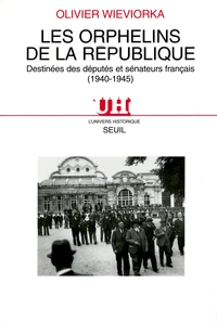 Les Orphelins De La Republique. Destinees Des Deputes Et Senateurs Francais (1940-1945)